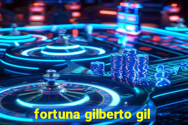 fortuna gilberto gil