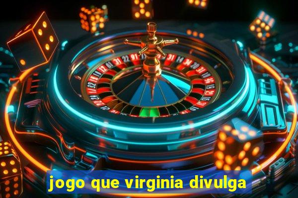 jogo que virginia divulga