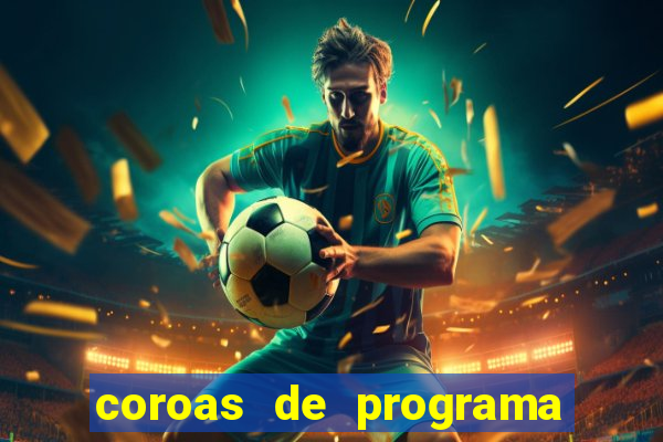 coroas de programa são paulo