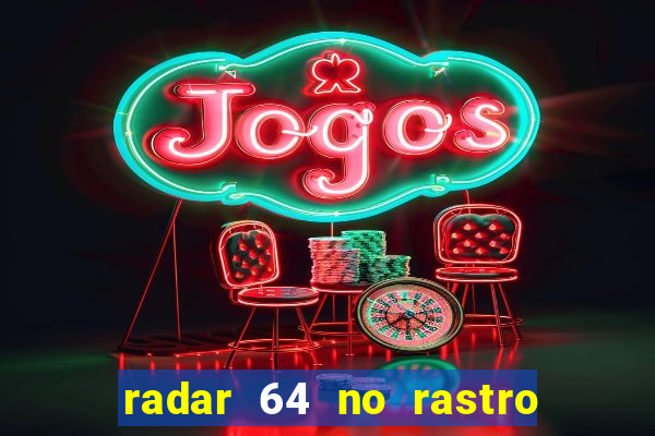 radar 64 no rastro da notícia eunápolis bahia