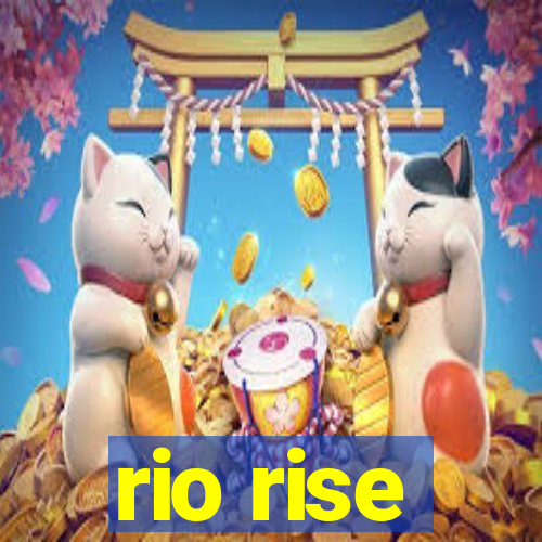 rio rise