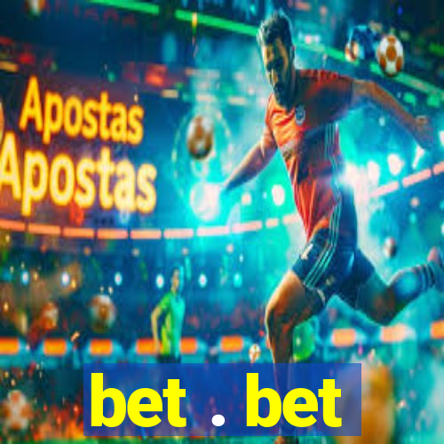 bet . bet