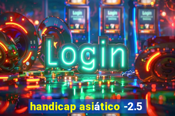 handicap asiático -2.5