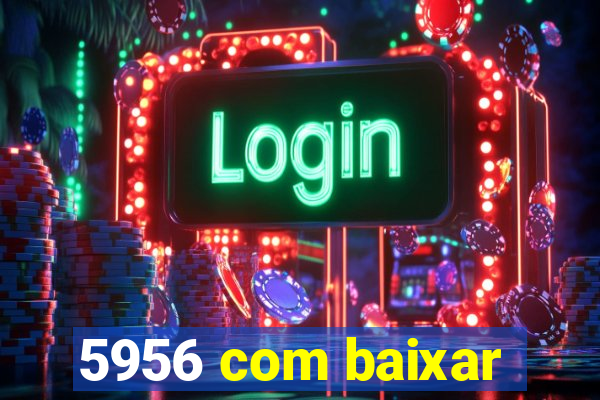 5956 com baixar