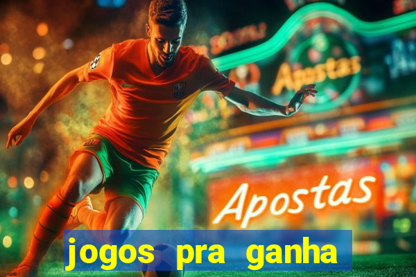 jogos pra ganha dinheiro de verdade