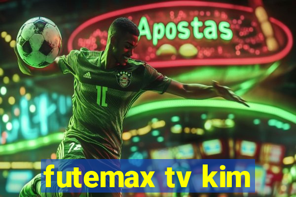 futemax tv kim