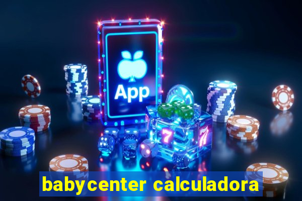 babycenter calculadora