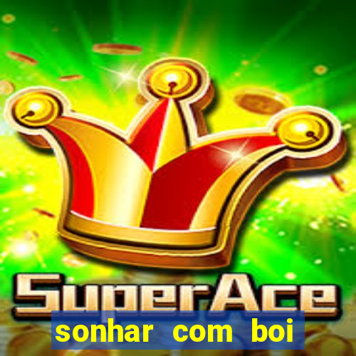 sonhar com boi branco jogo do bicho