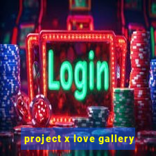project x love gallery
