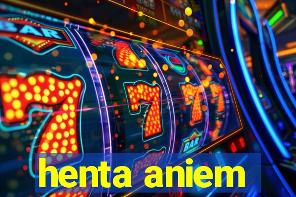 henta aniem