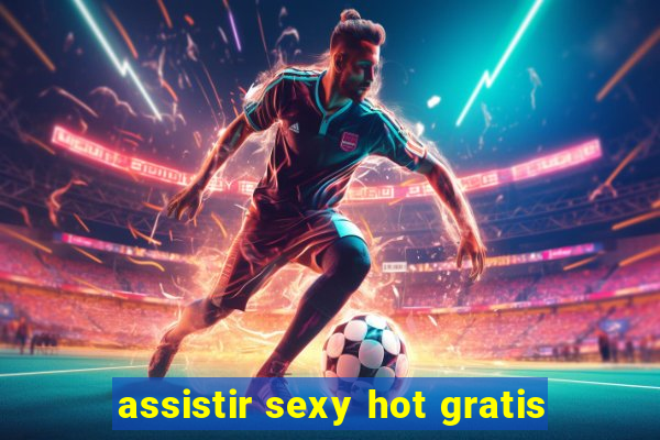 assistir sexy hot gratis