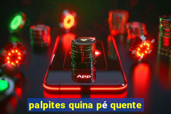 palpites quina pé quente