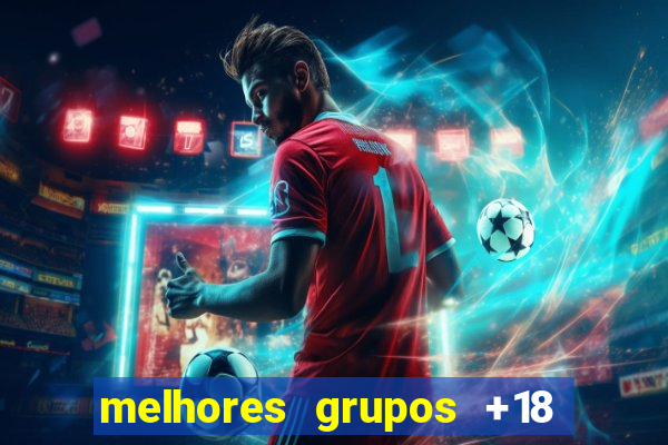 melhores grupos +18 no telegram