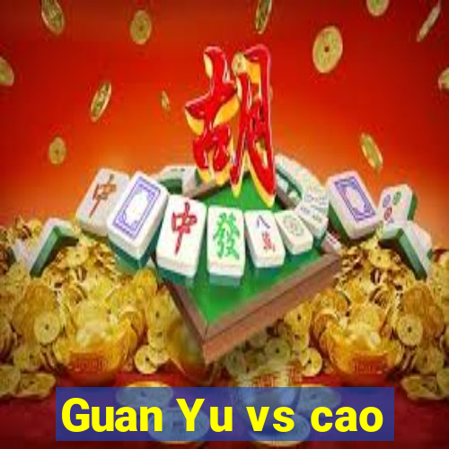 Guan Yu vs cao