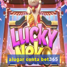 alugar conta bet365