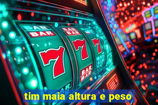tim maia altura e peso