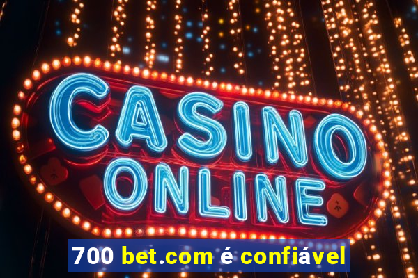 700 bet.com é confiável
