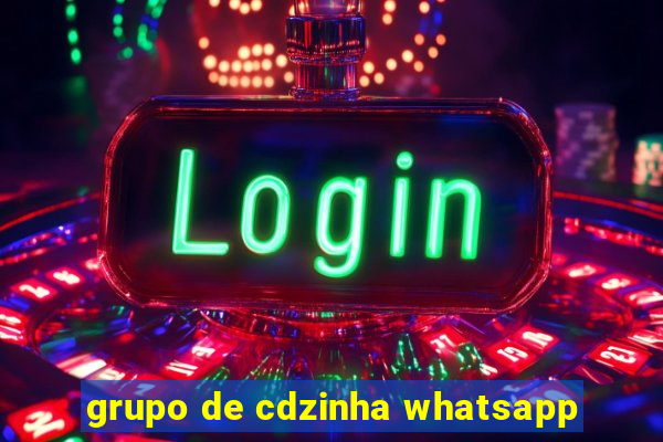 grupo de cdzinha whatsapp