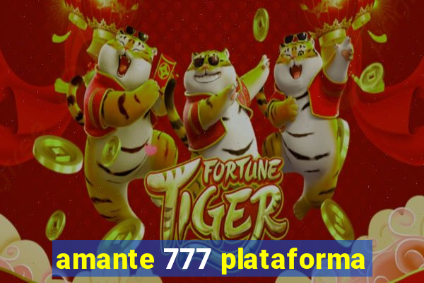 amante 777 plataforma