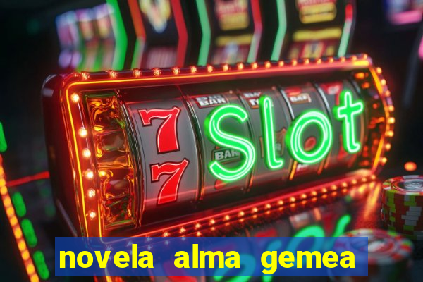 novela alma gemea capitulo 2