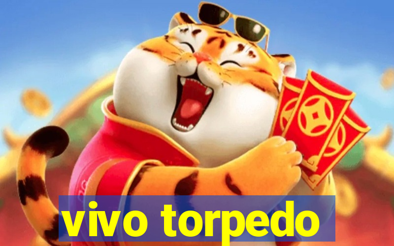 vivo torpedo