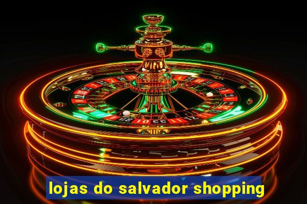 lojas do salvador shopping
