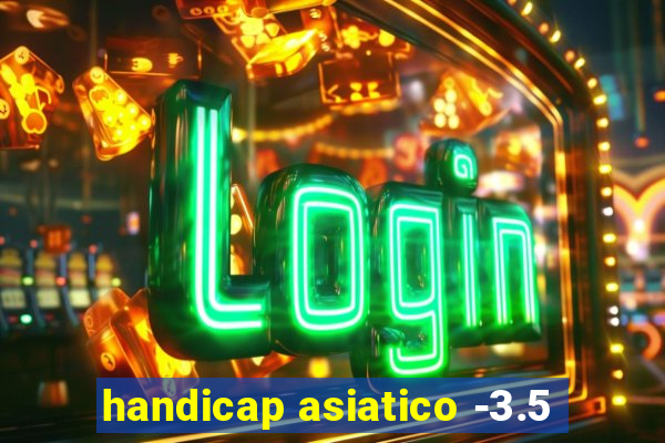 handicap asiatico -3.5