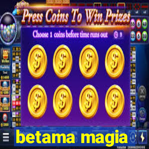 betama magia