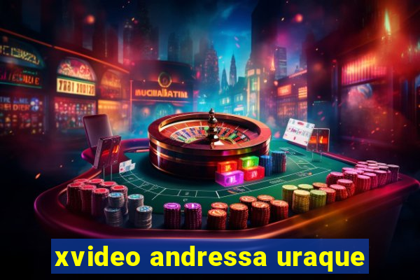 xvideo andressa uraque
