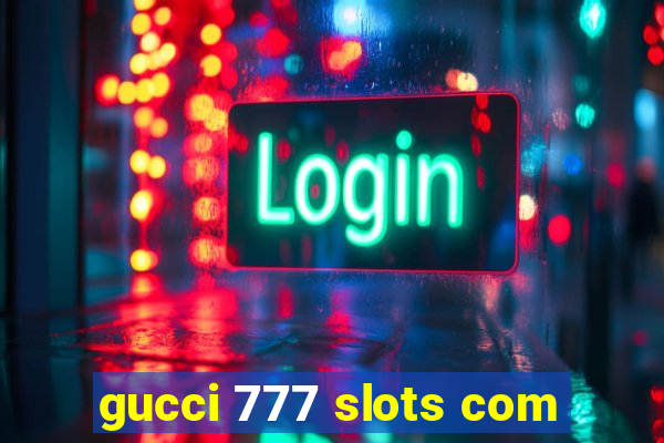 gucci 777 slots com