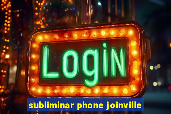 subliminar phone joinville