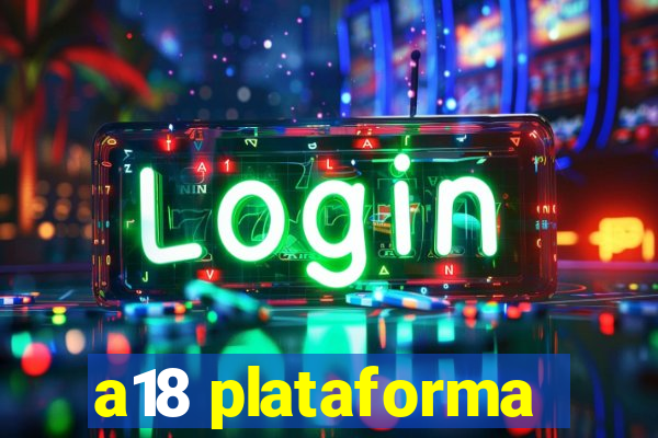 a18 plataforma