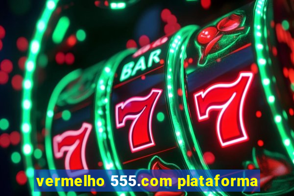 vermelho 555.com plataforma