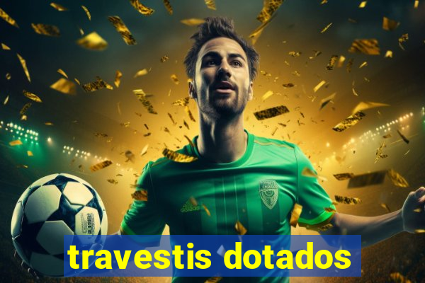 travestis dotados