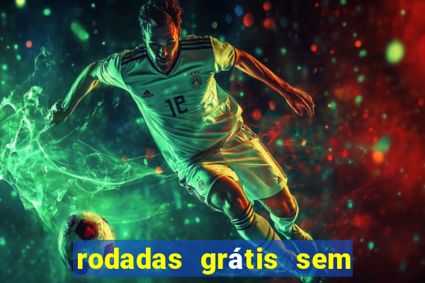 rodadas grátis sem depósito 2024