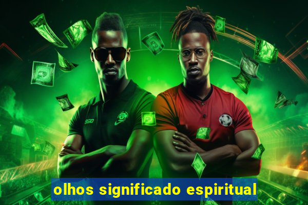 olhos significado espiritual
