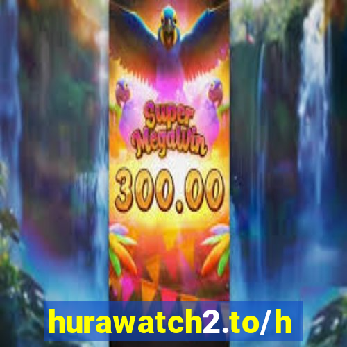 hurawatch2.to/home
