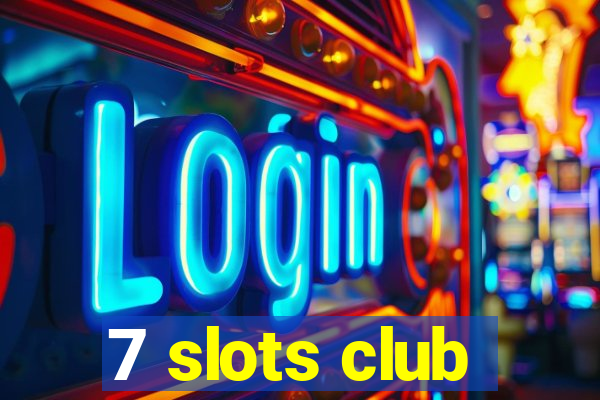 7 slots club
