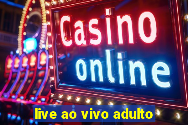 live ao vivo adulto