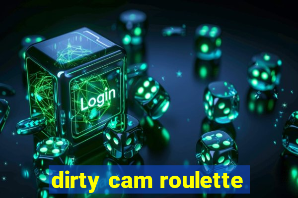 dirty cam roulette
