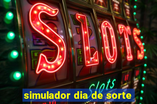 simulador dia de sorte