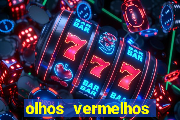 olhos vermelhos significado espiritual