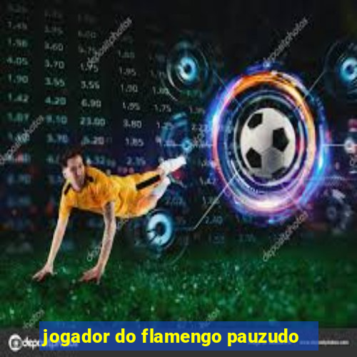jogador do flamengo pauzudo