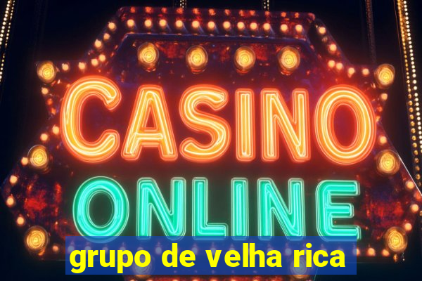 grupo de velha rica