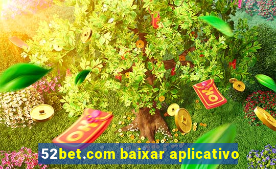 52bet.com baixar aplicativo