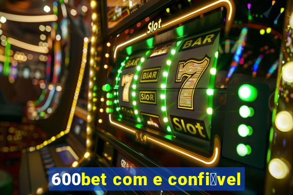 600bet com e confi谩vel