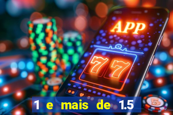 1 e mais de 1.5 betano o que significa