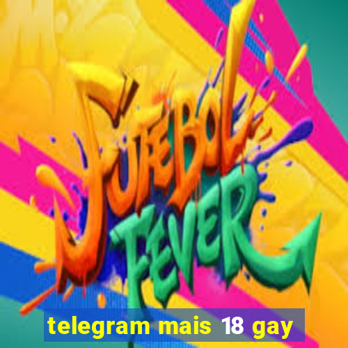 telegram mais 18 gay