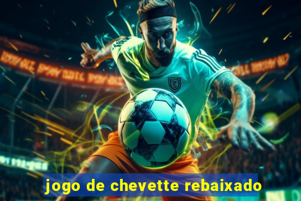 jogo de chevette rebaixado