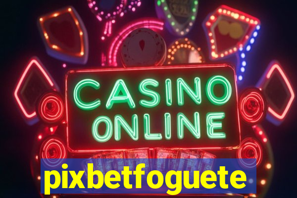 pixbetfoguete